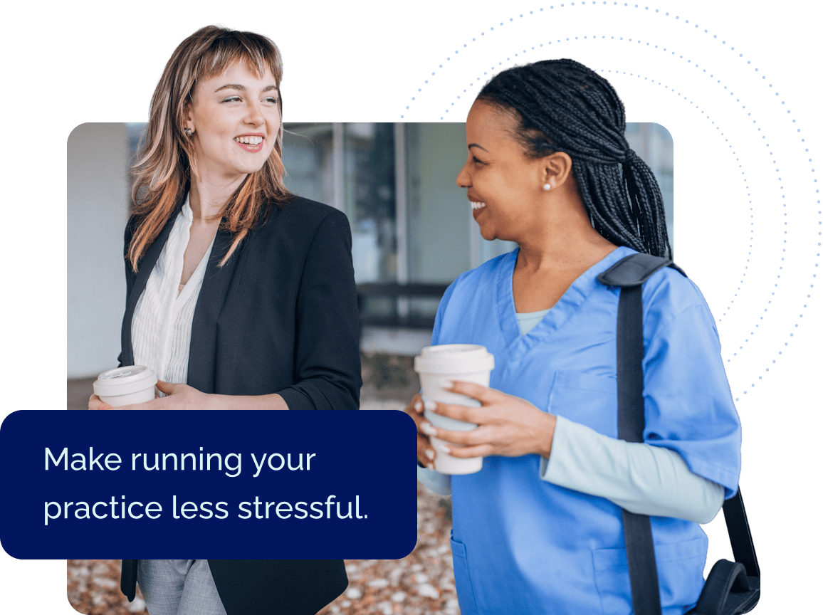 Woman in scrubs walks with woman in blazer, with text: make running your practice less stressful.